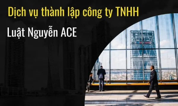 Dịch vụ thành lập công ty TNHH - Luật Nguyễn ACE