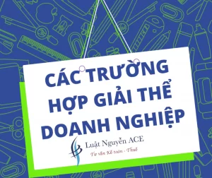 Các Trường Hợp Giải Thể Doanh Nghiệp Theo Luật Mới Nhất 4 Các trường hợp giải thể của doanh nghiệp