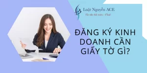 Đăng Ký Kinh Doanh Cần Giấy Tờ Gì? 9 Đăng ký doanh nghiệp cần giấy tờ gì