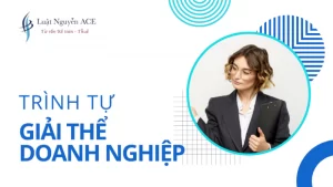 Trình Tự Thủ Tục Giải Thể Doanh Nghiệp 5 Trình tự thủ tục giải thể doanh nghiệp