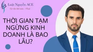 Thời Gian Tạm Ngừng Kinh Doanh Được Phép Là Bao Lâu? 2 Thời gian tạm ngừng kinh doanh là bao lâu
