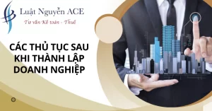 Các Thủ Tục Sau Khi Thành Lập Doanh Nghiệp Như Thế Nào? 4 Các thủ tục sau khi thành lập doanh nghiệp