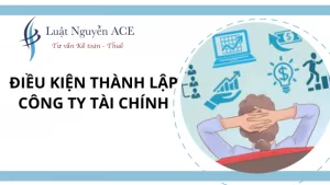 Những Điều Kiện Thành Lập Công Ty Tài Chính 2 Điều kiện thành lập công ty tài chính