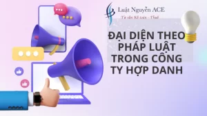 Người Đại Diện Theo Pháp Luật Trong Công Ty Hợp Danh? 9 Đại diện theo pháp luật trong công ty hợp danh