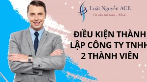 Điều kiện thành lập công ty TNHH 2 thành viên