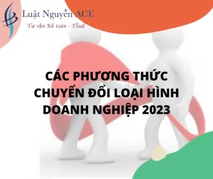 Các Trường Hợp Chuyển Đổi Loại Hình Doanh Nghiệp 5 Các phương thức chuyển đổi lại hình doanh nghiệp
