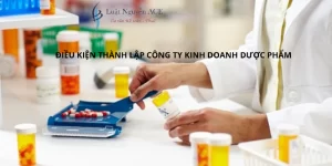 Điều kiện thành lập công ty kinh doanh dược phẩm là gì? 3 Điều kiện thành lập công ty kinh doanh dược phẩm