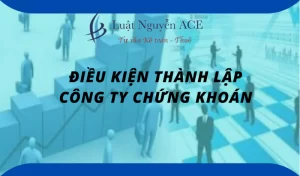 Điều kiện thành lập công ty chứng khoán 5 Điều kiện thành lập công ty chứng khoán