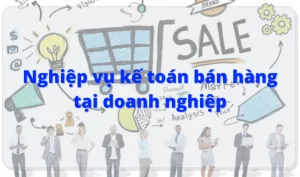 Nghiệp vụ kế toán bán hàng tại doanh nghiệp 8 Nghiệp vụ kế toán bán hàng tại doanh nghiệp