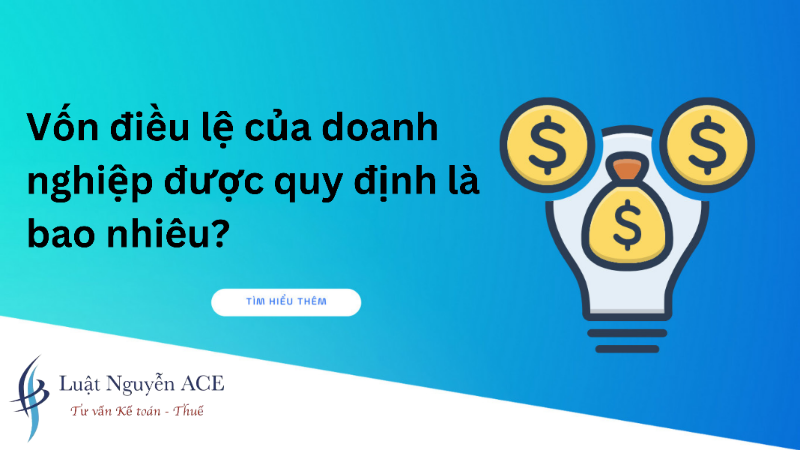 Vốn điều lệ là gì? Những trường hợp tăng, giảm vốn điều lệ 2 Vốn điều lệ của doanh nghiệp được quy định là bao nhiêu?