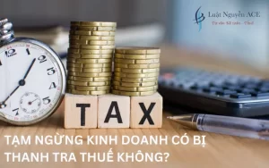 Tạm ngừng kinh doanh có bị thanh tra thuế không? 11 Tạm ngừng kinh doanh có bị thanh tra thuế không?