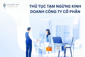 Thủ tục tạm ngừng kinh doanh công ty cổ phần mới nhất 2023 26 Thủ tục tạm ngừng kinh doanh công ty cổ phần