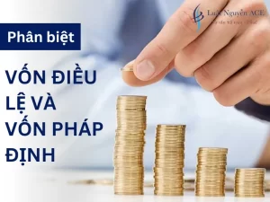 Phân biệt vốn điều lệ và vốn pháp định 5 Phân biệt giữa vốn điều lệ và vốn pháp định