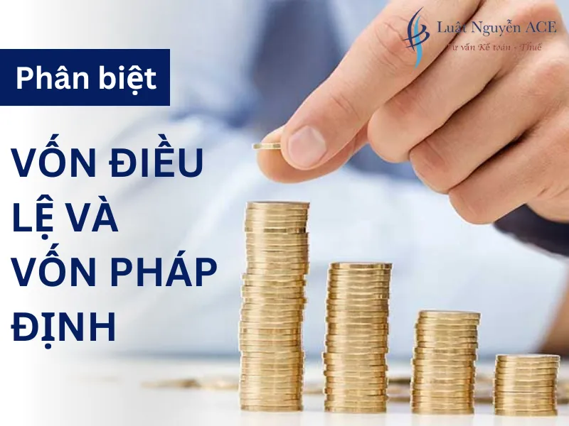 Phân biệt giữa vốn điều lệ và vốn pháp định 