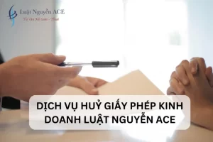 Hồ sơ, quy trình huỷ giấy phép kinh doanh mới nhất 2023 23 Dịch vụ huỷ giấy phép kinh doanh tại Luật Nguyễn ACE
